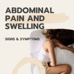 Abdominal pain and swelling